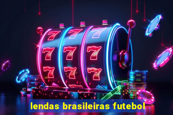 lendas brasileiras futebol